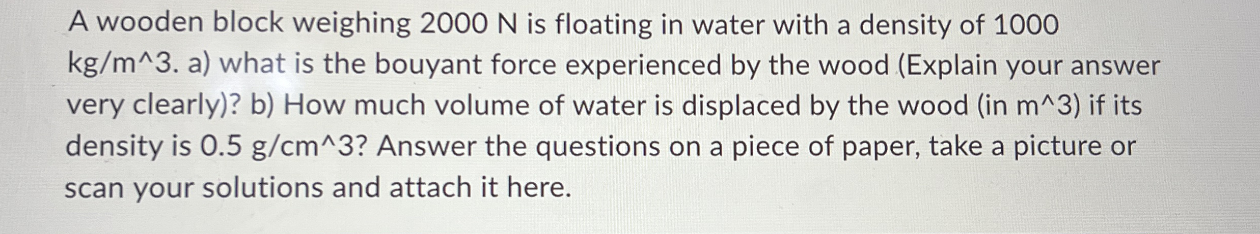 A wooden block weighing 2 0 0 0 N is floating in