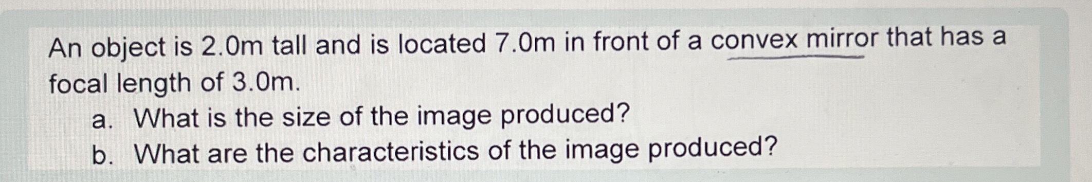 An object is 2 . 0 m tall and is located 7 . 0 m