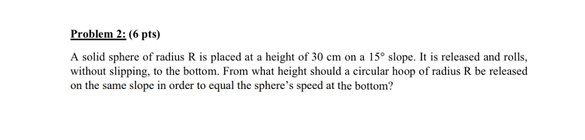 Problem 2 : ( 6 pts ) A solid sphere of radius R