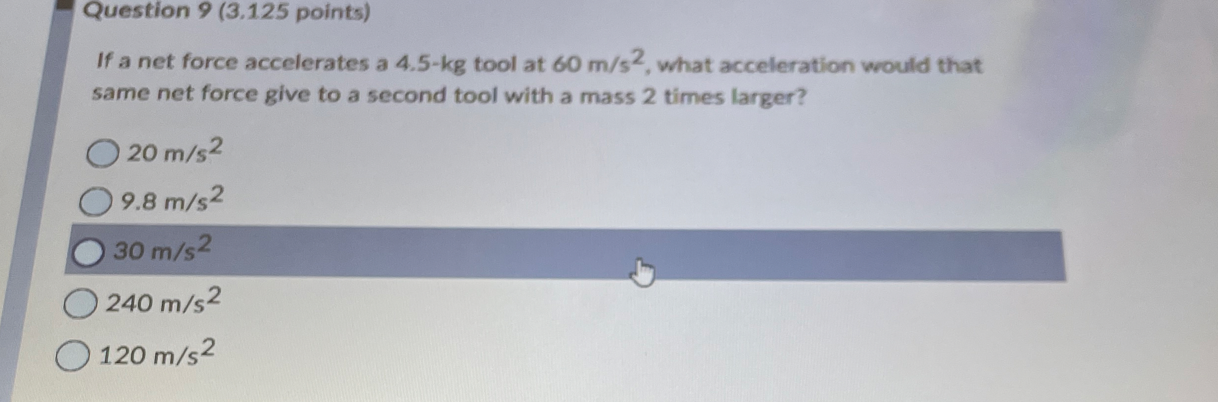Question 9 ( 3 . 1 2 5 points ) If a net force