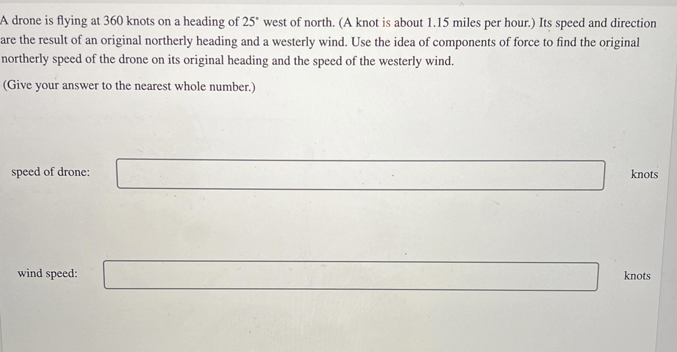 A drone is flying at 3 6 0 knots on a heading of