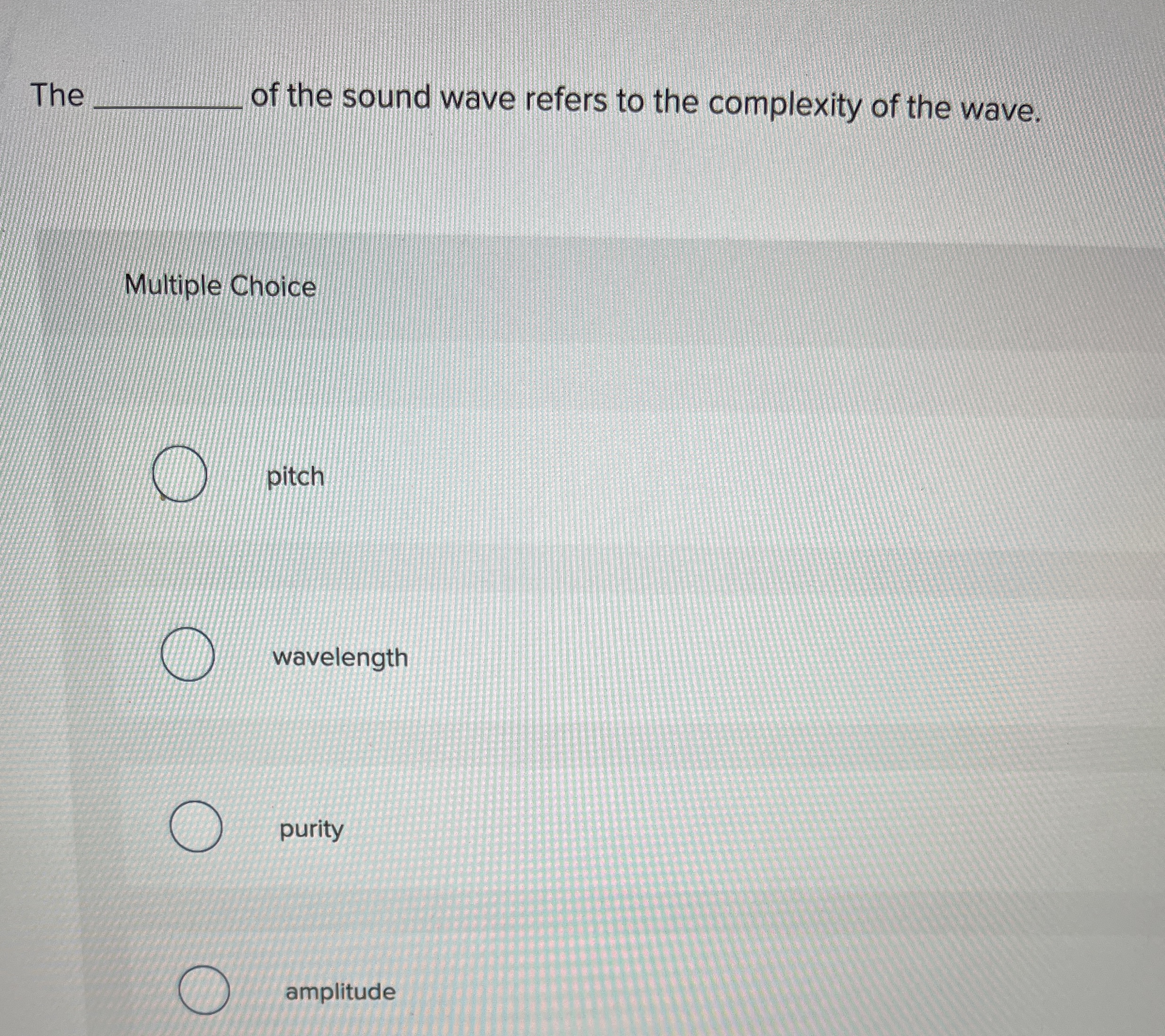 The of the sound wave refers to the complexity of