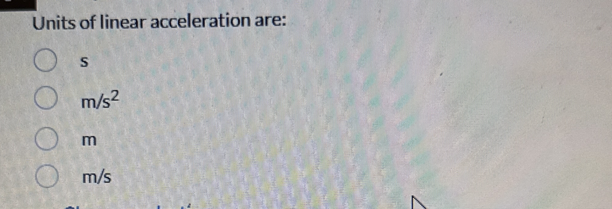 Units of linear acceleration are: 5 m s 2 m m / s