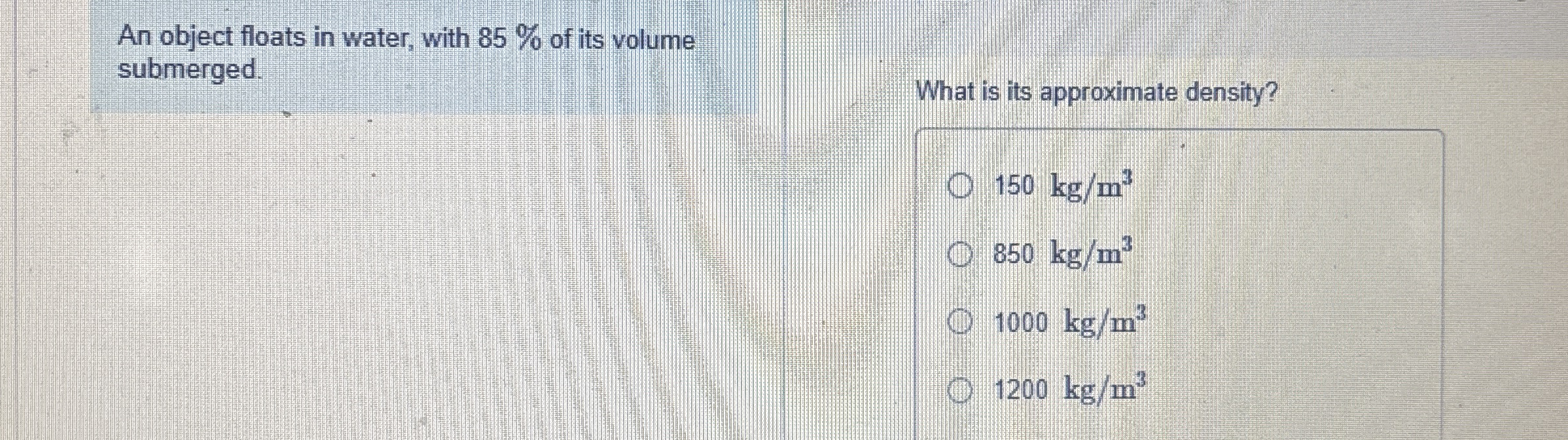 An object floats in water, with 8 5 % of its
