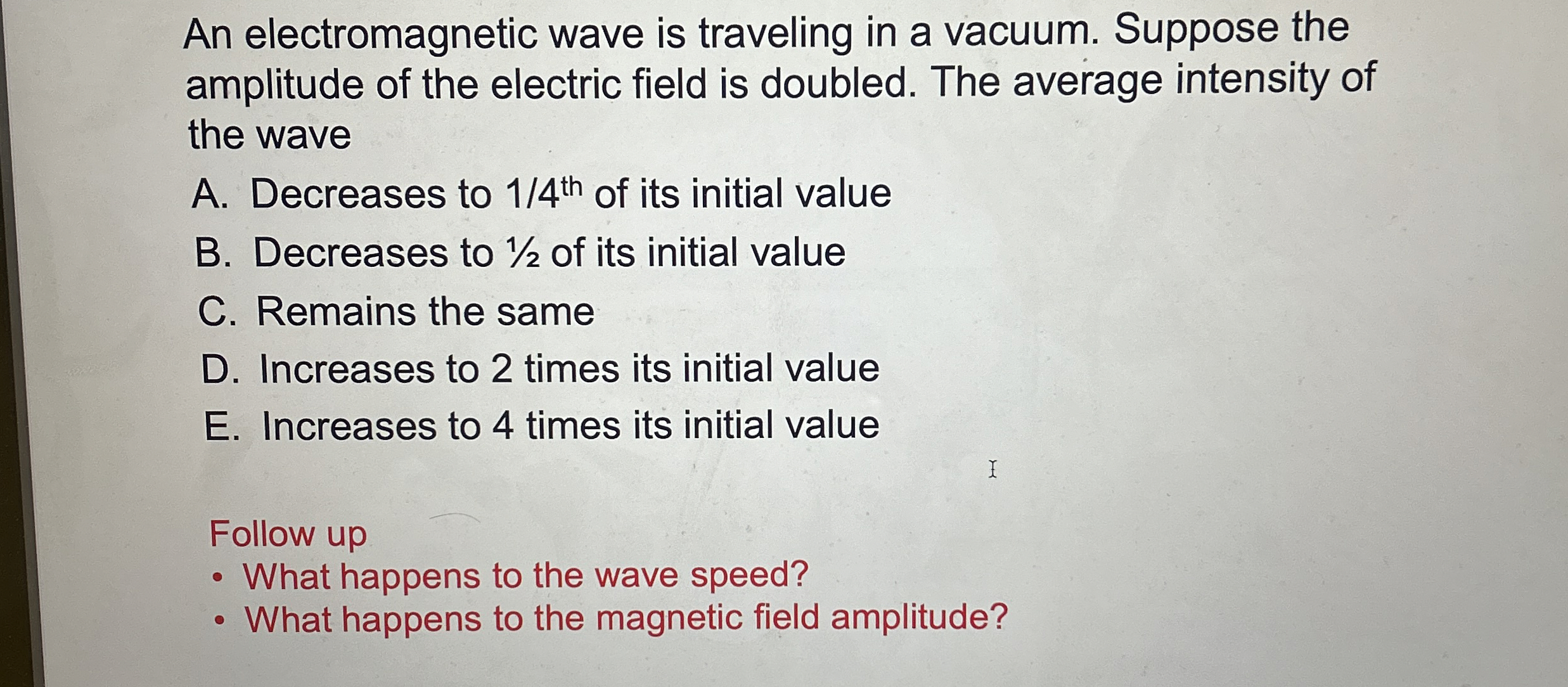 An electromagnetic wave is traveling in a vacuum.