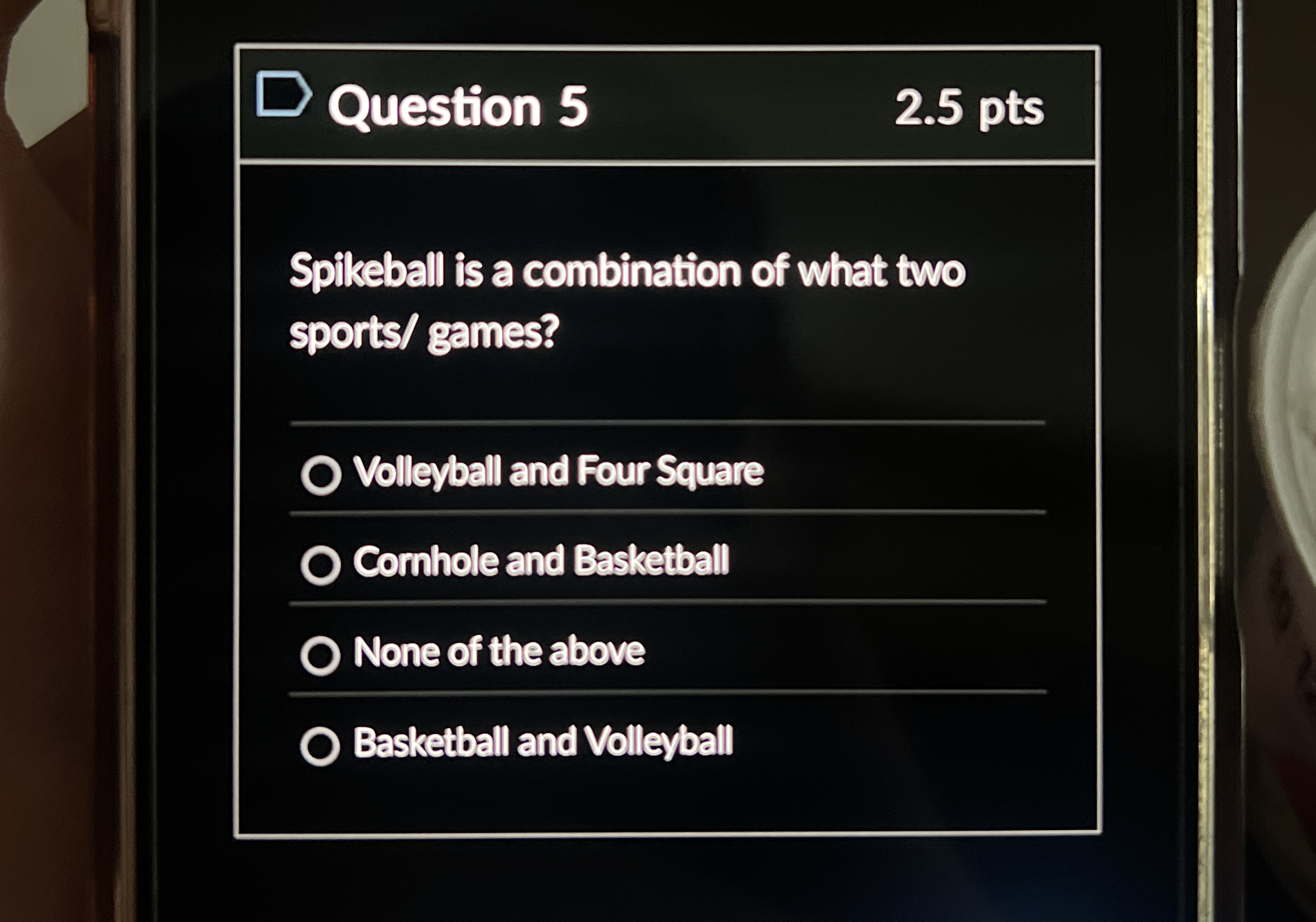 Question 5 2 . 5 pts Spikeball is a combination
