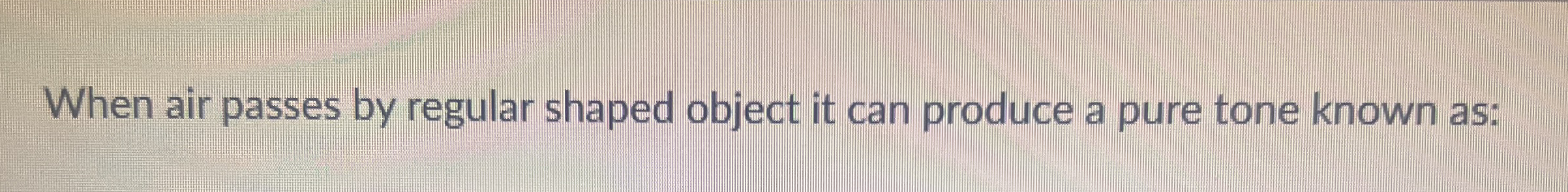 When air passes by regular shaped object it can