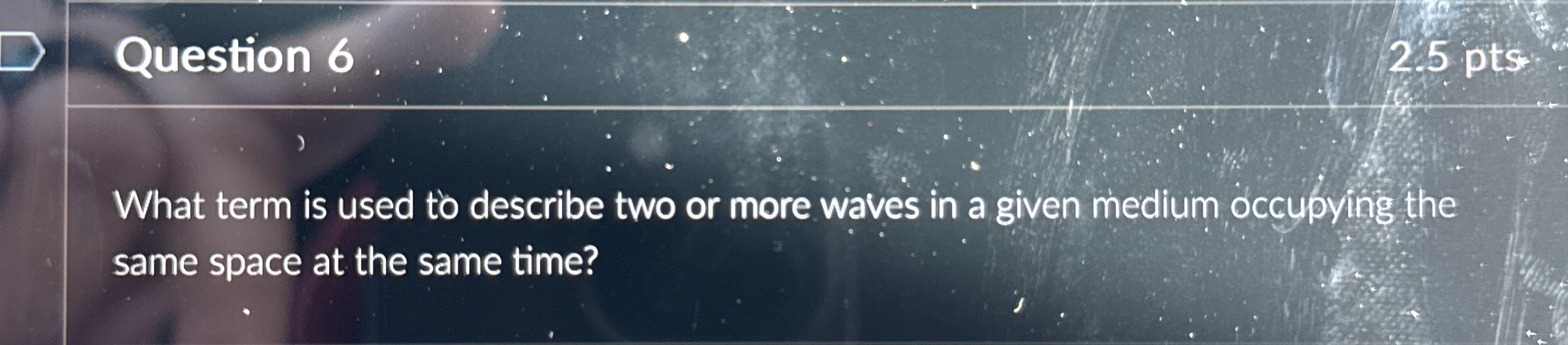 Question 6 2 . 5 pts What term is used to