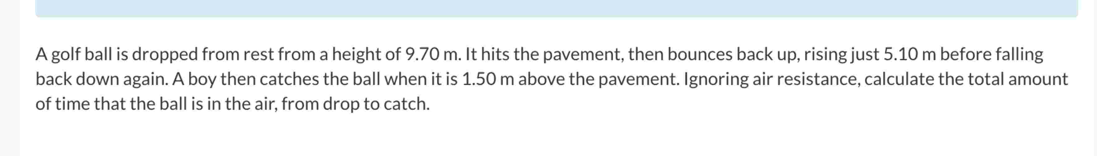 A golf ball is dropped from rest from a height of