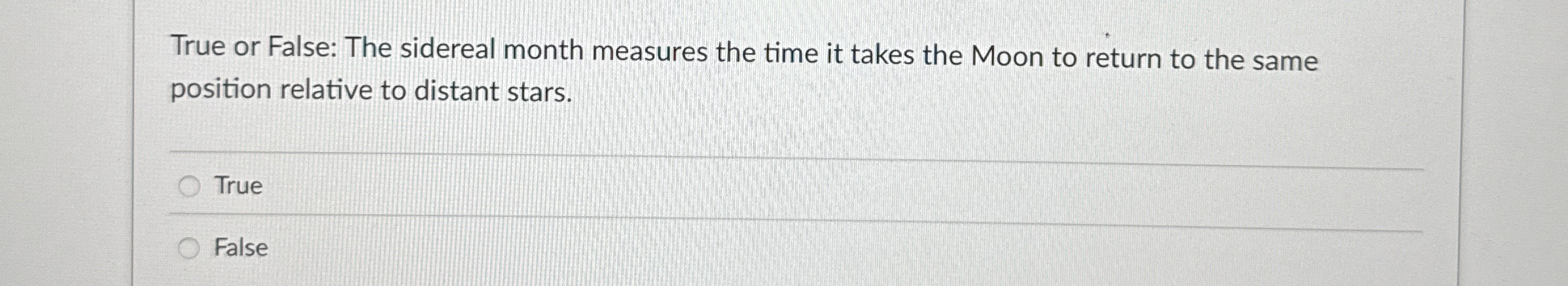 True or False: The sidereal month measures the