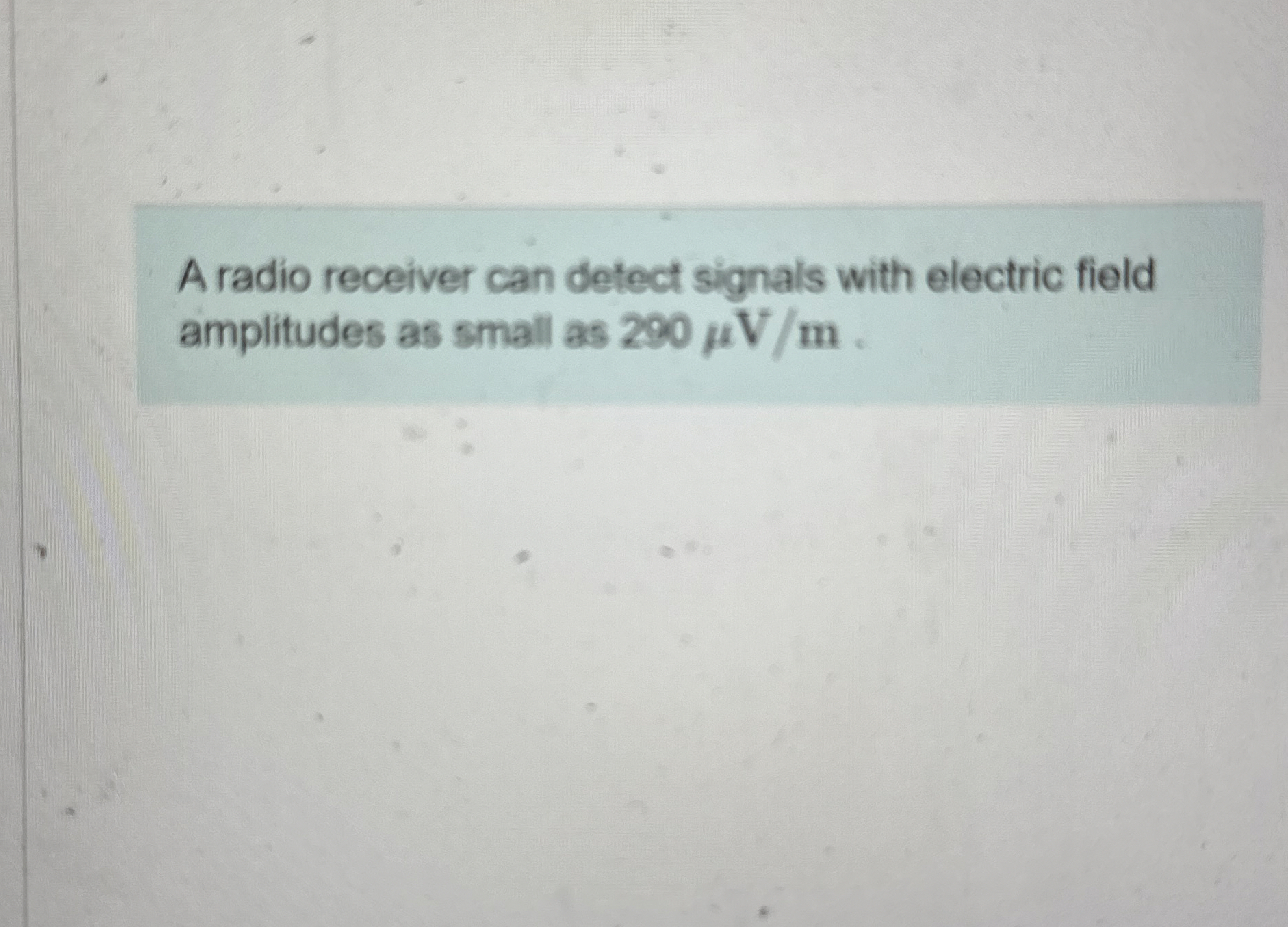 A radio receiver can detect signals with electric