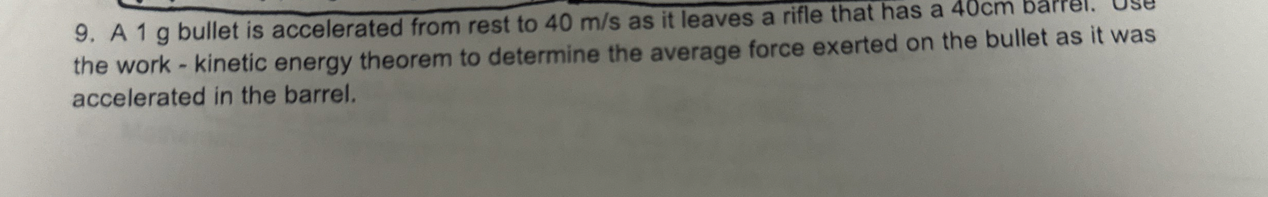 A 1 g bullet is accelerated from rest to 4 0 m s