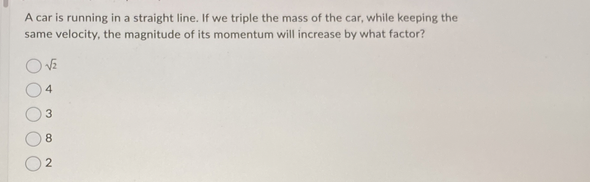 A car is running in a straight line. If we triple