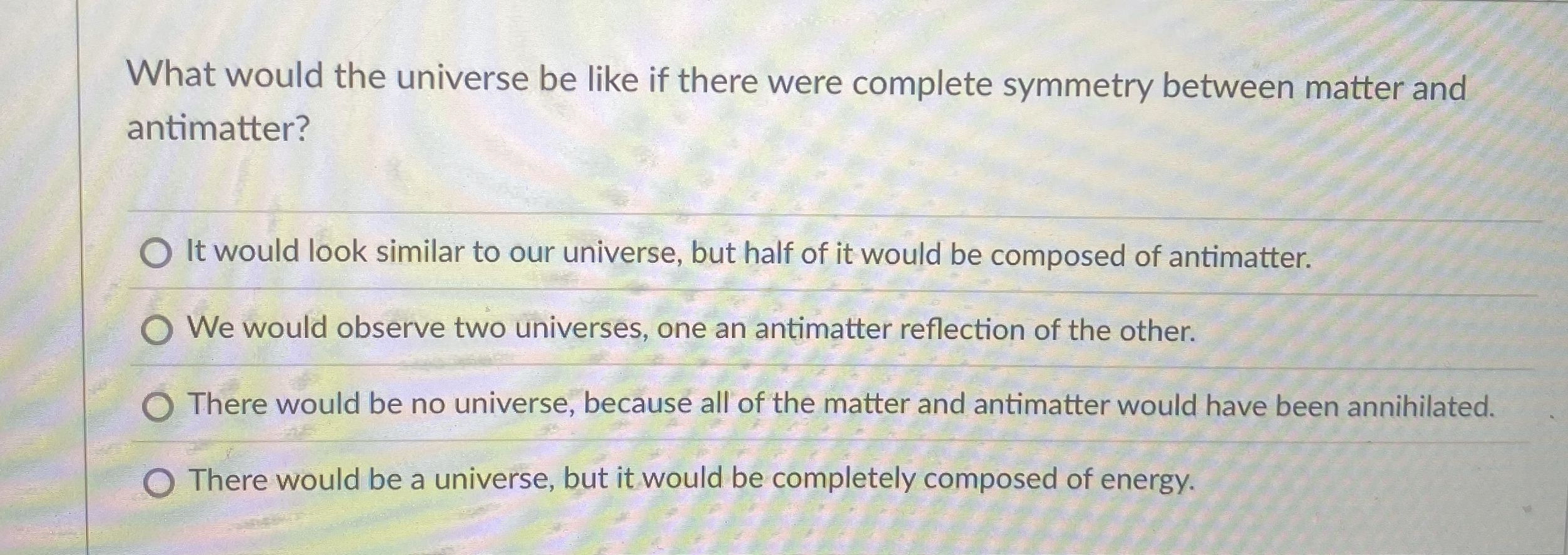 What would the universe be like if there were