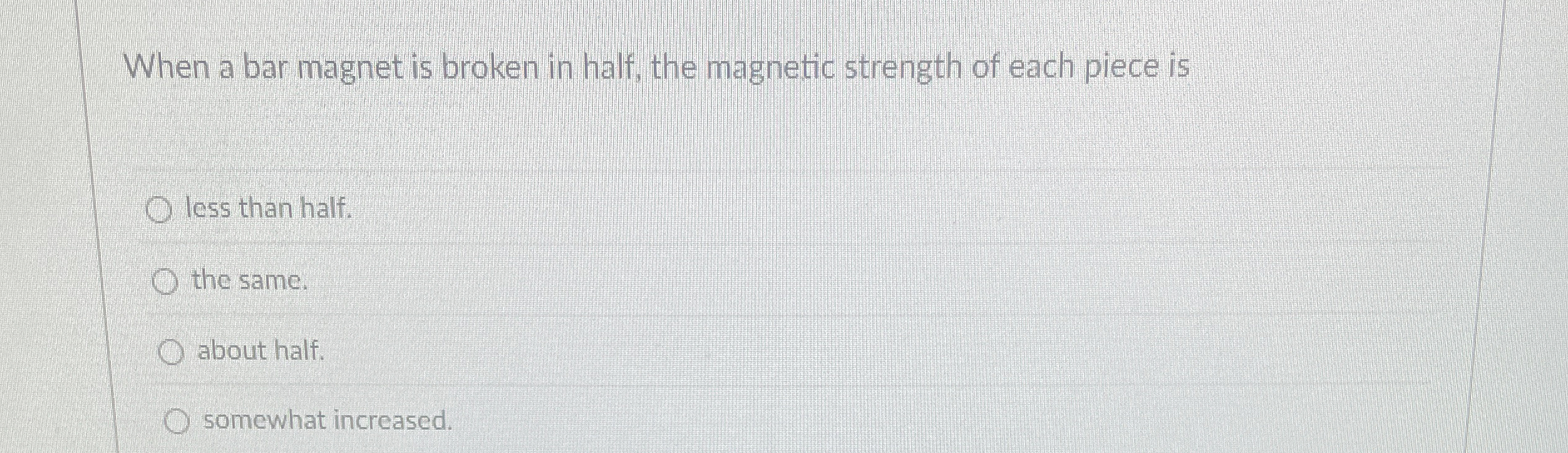 When a bar magnet is broken in half, the magnetic
