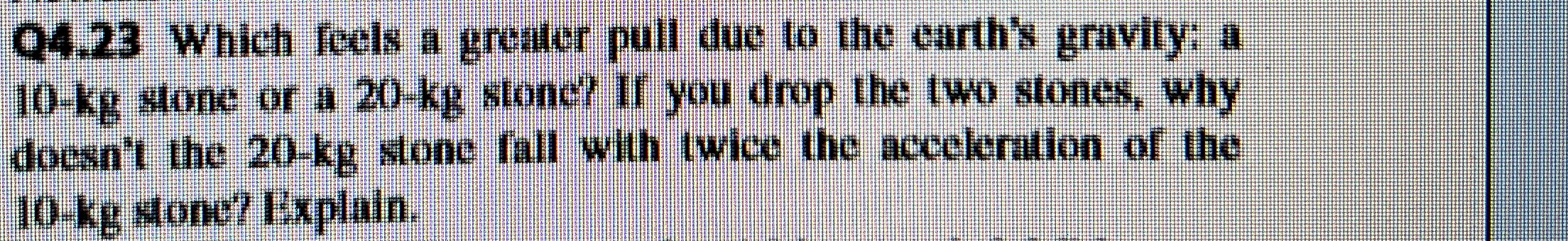 Q 4 . 2 3 Which feels a greater pull due to the