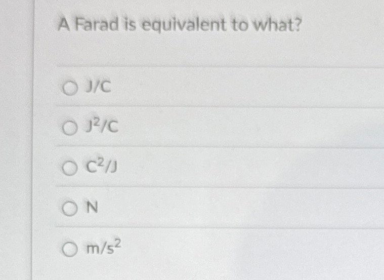 A Farad is equivalent to what? J / C J 2 C C 2 J