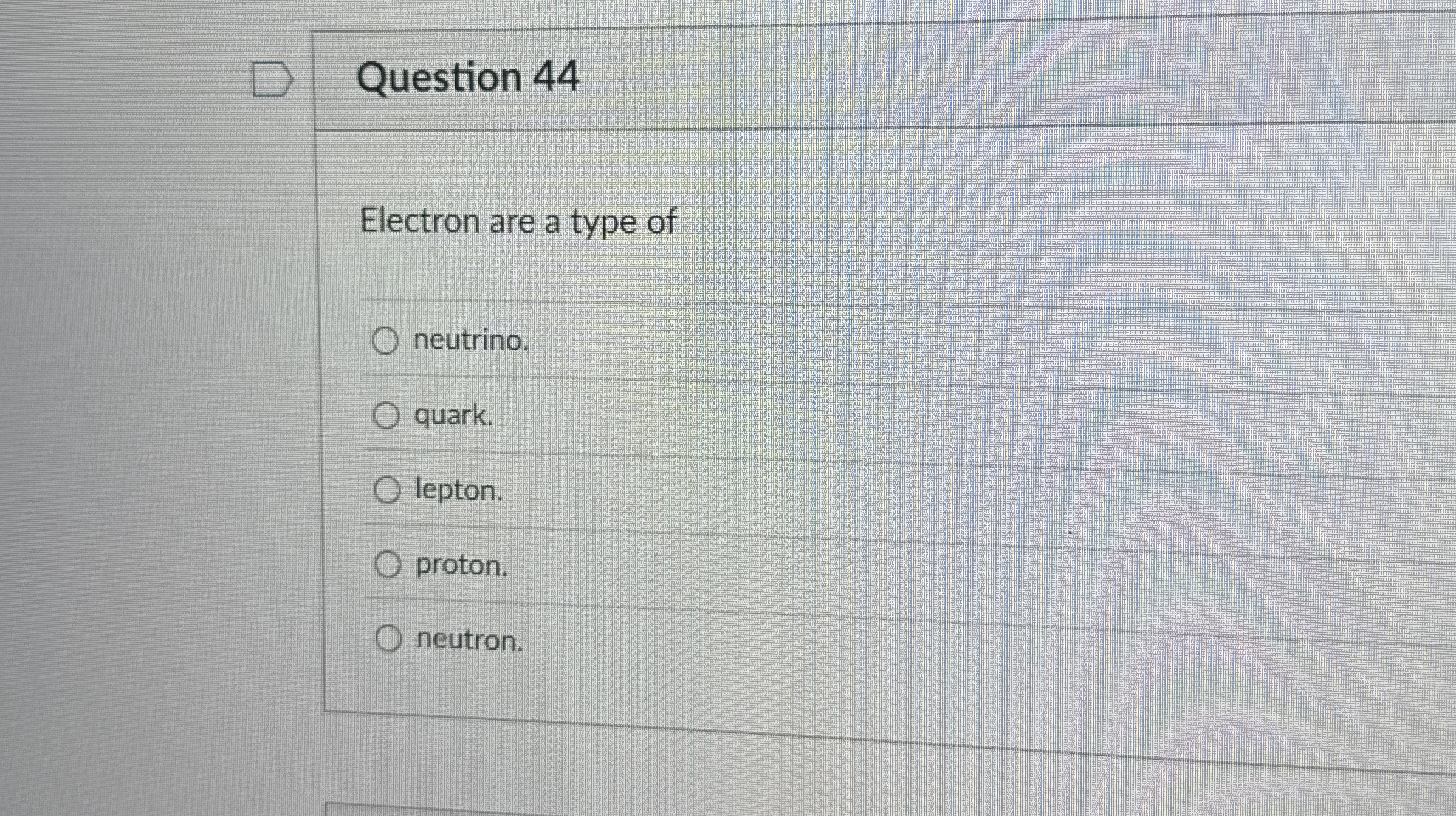 Question 4 4 Electron are a type of neutrino.