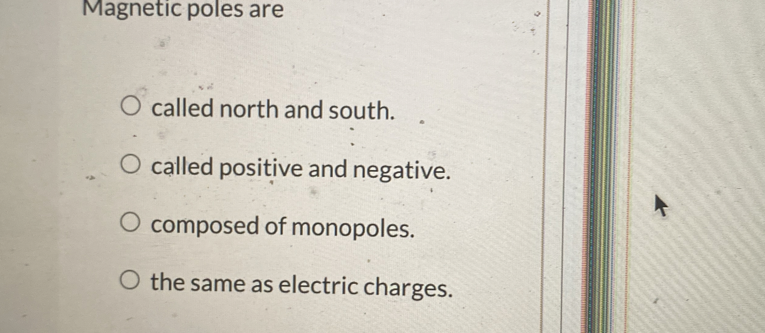 Magnetic poles are called north and south. called