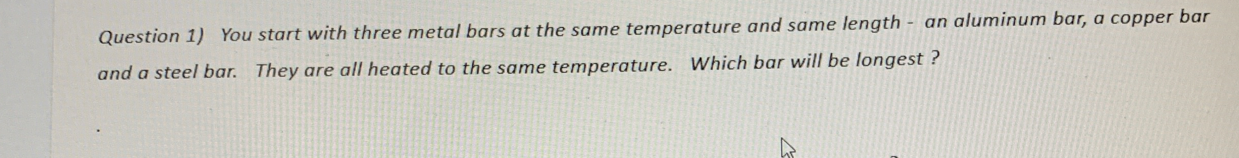 Question 1 ) You start with three metal bars at