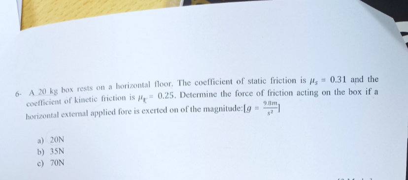 6 - A 2 0 kg box rests on a horizontal floor. The