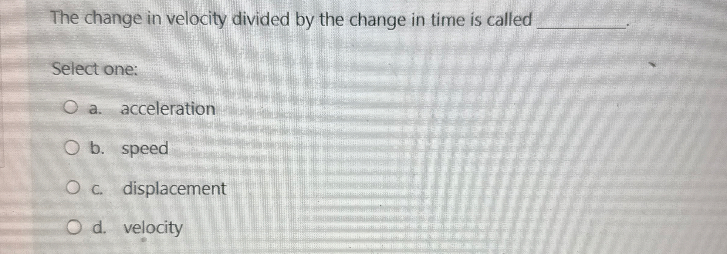 The change in velocity divided by the change in