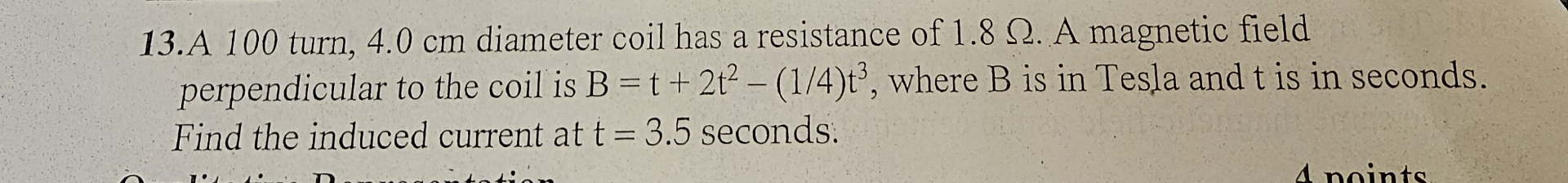 A 1 0 0 turn, 4 . 0 cm diameter coil has a