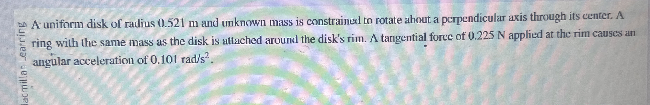 An uniform disk of radius 0 . 5 2 1 m and unknown