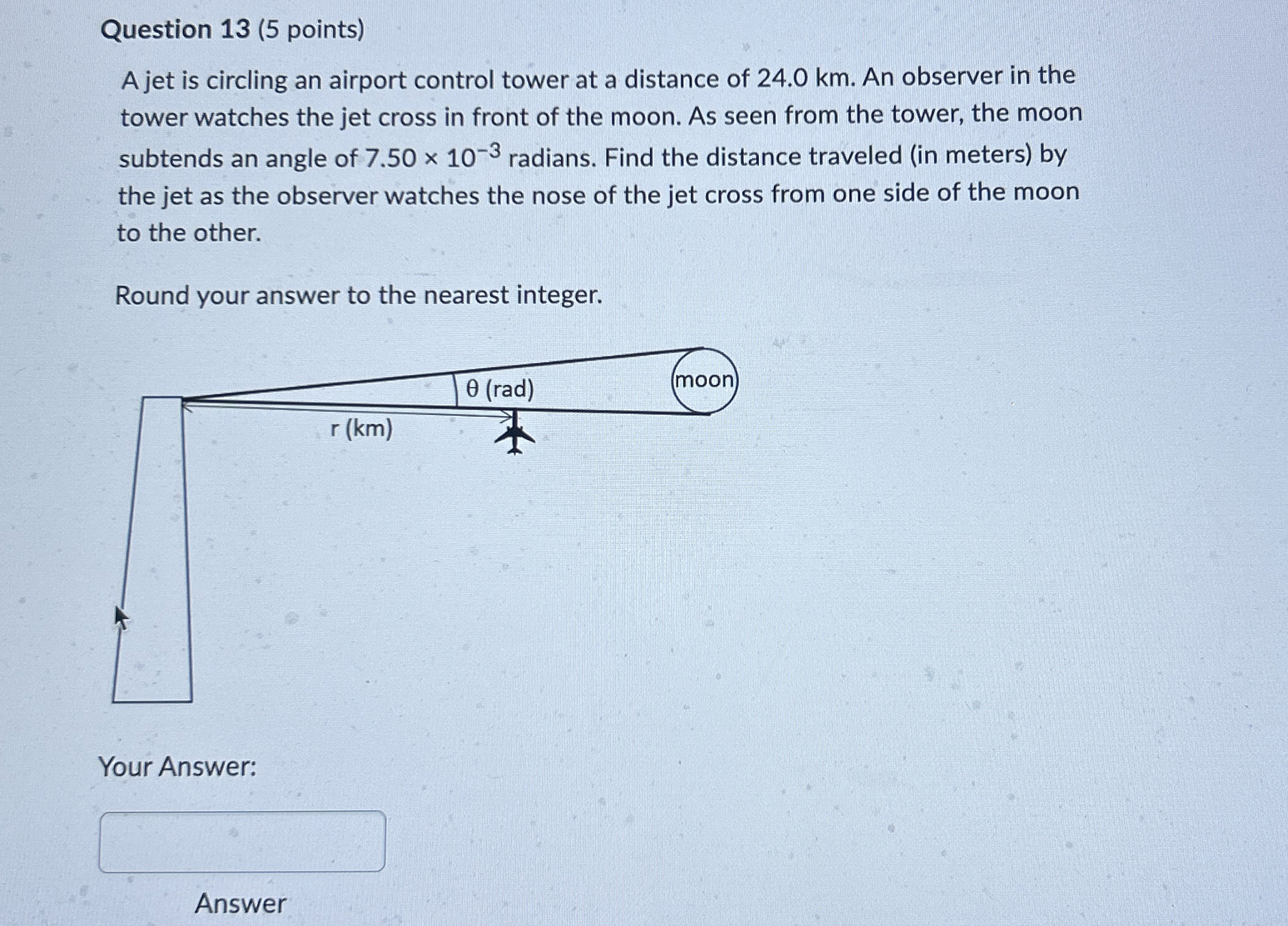 Question 1 3 ( 5 points ) A jet is circling an