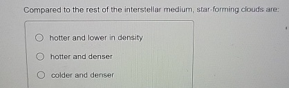 Compared to the rest of the interstellar medium,