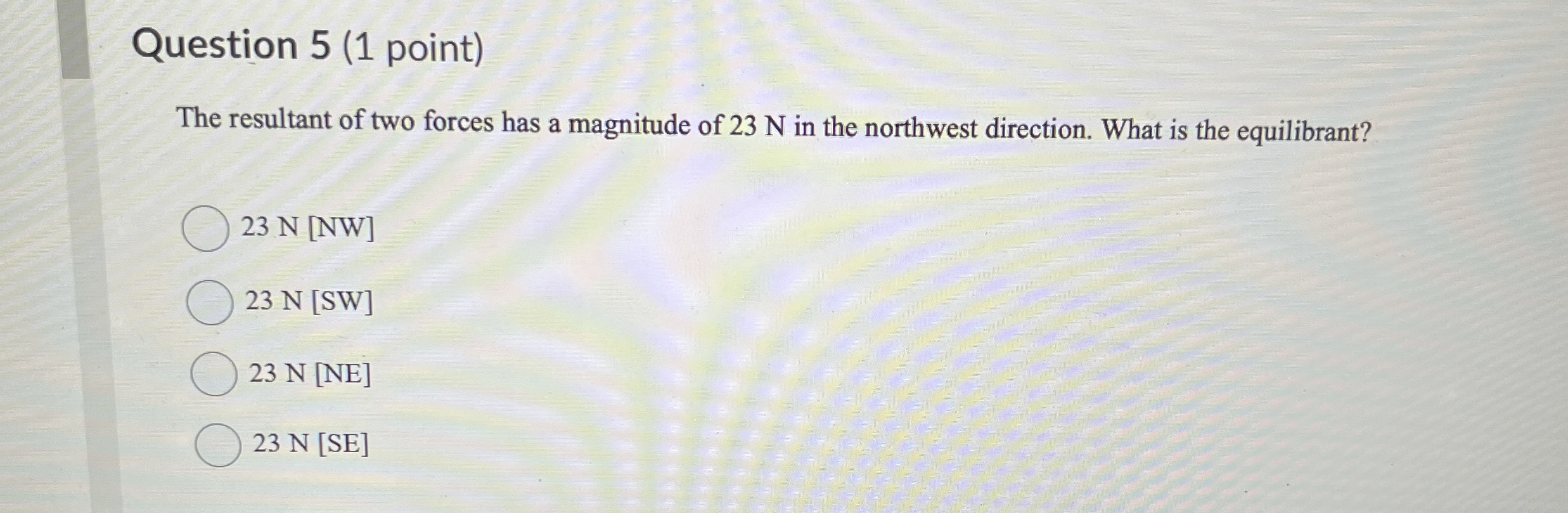 Question 5 ( 1 point ) The resultant of two