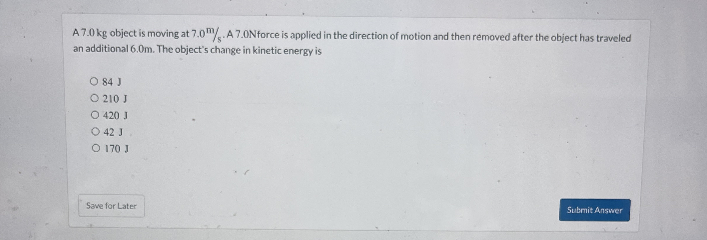 A 7 . 0 kg object is moving at 7 . 0 m s * A 7 .