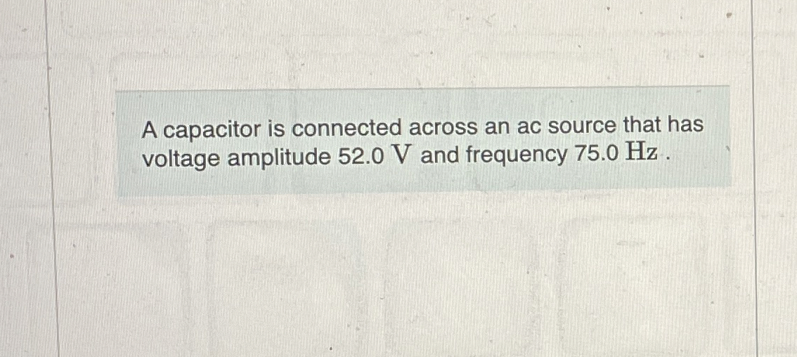 A capacitor is connected across an ac source that