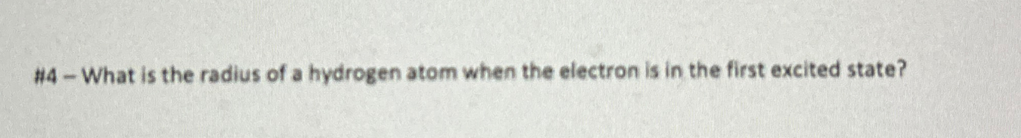 # 4 - What is the radius of a hydrogen atom when