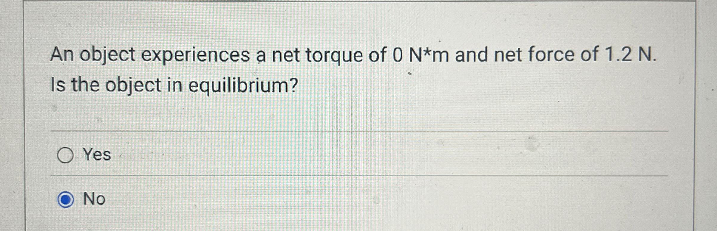 An object experiences a net torque of 0 N * * m