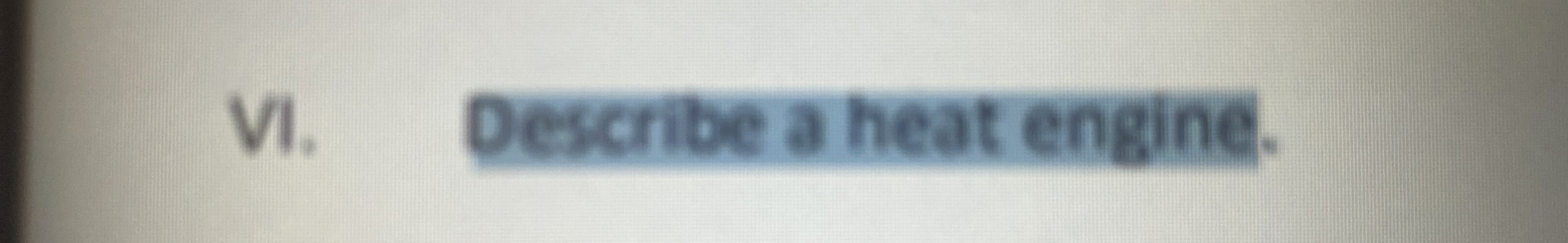 VI . Describe a heat engine.