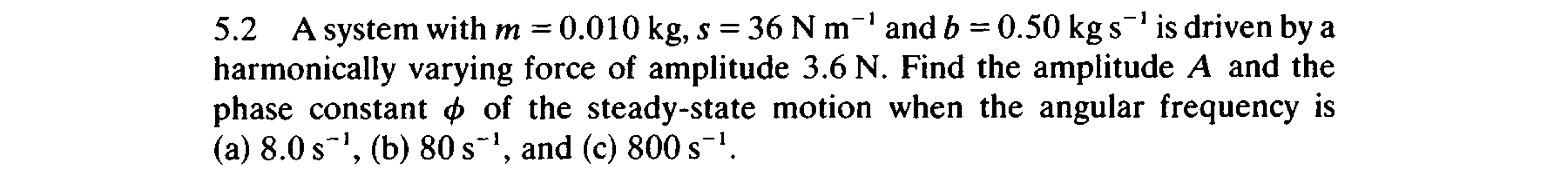 5 . 2 A system with m = 0 . 0 1 0 k g , s = 3 6 N