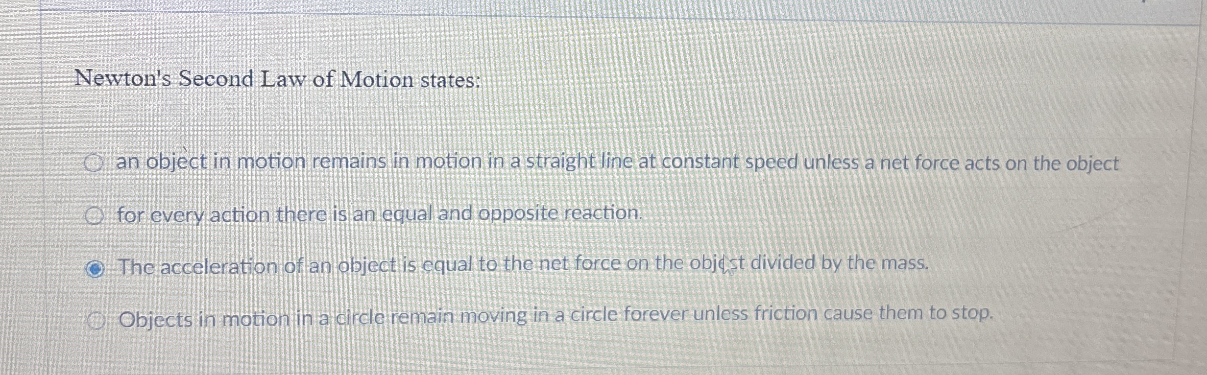 Newton's Second Law of Motion states: an object