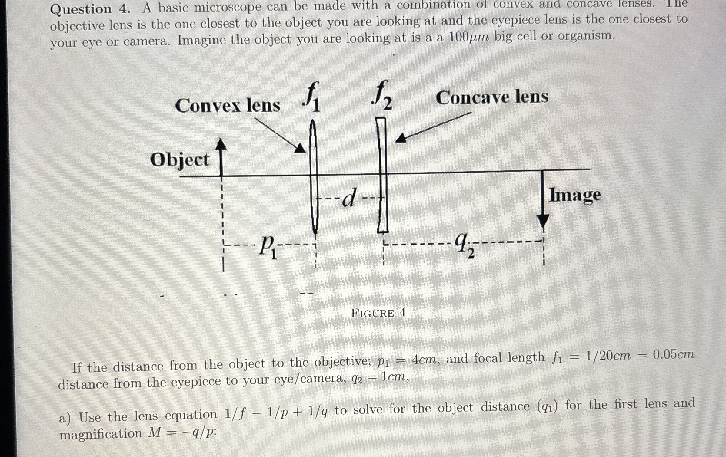 Question 4 . A basic microscope can be made with