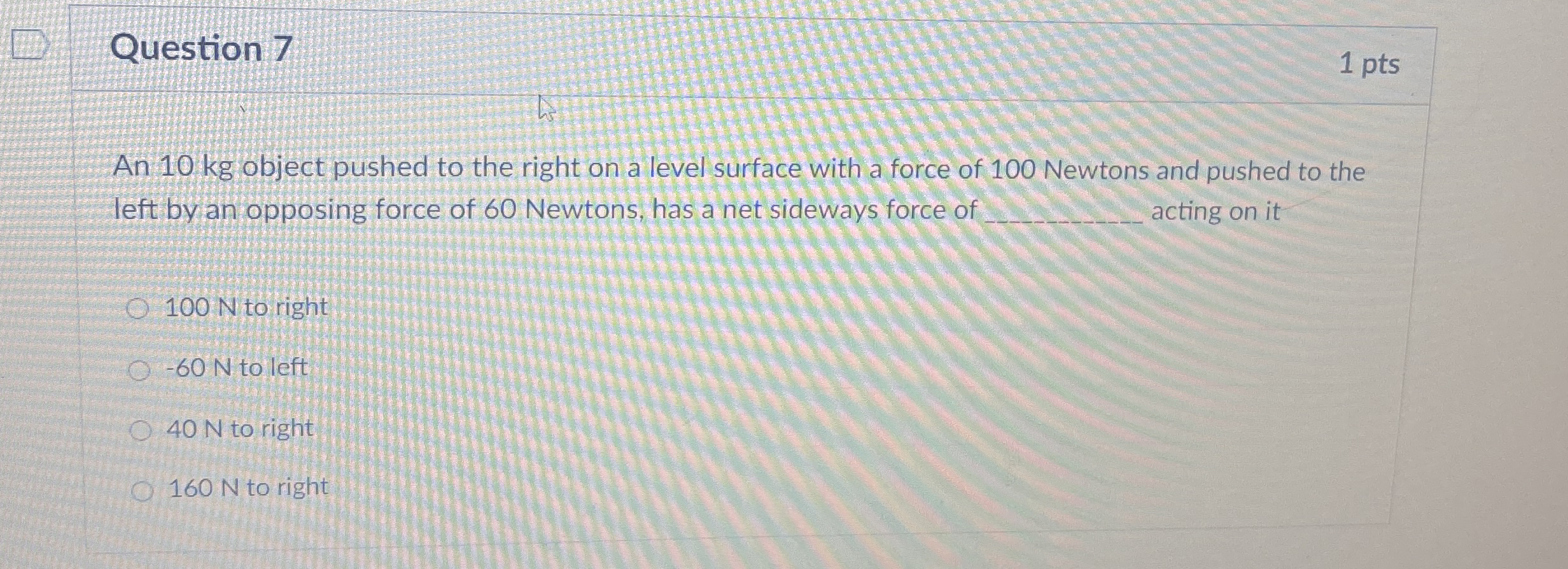Question 7 1 pts An 1 0 kg object pushed to the