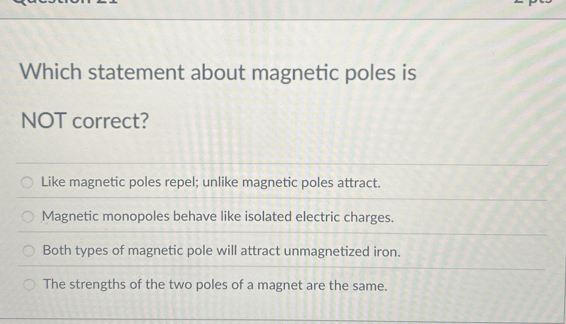 Which statement about magnetic poles is NOT