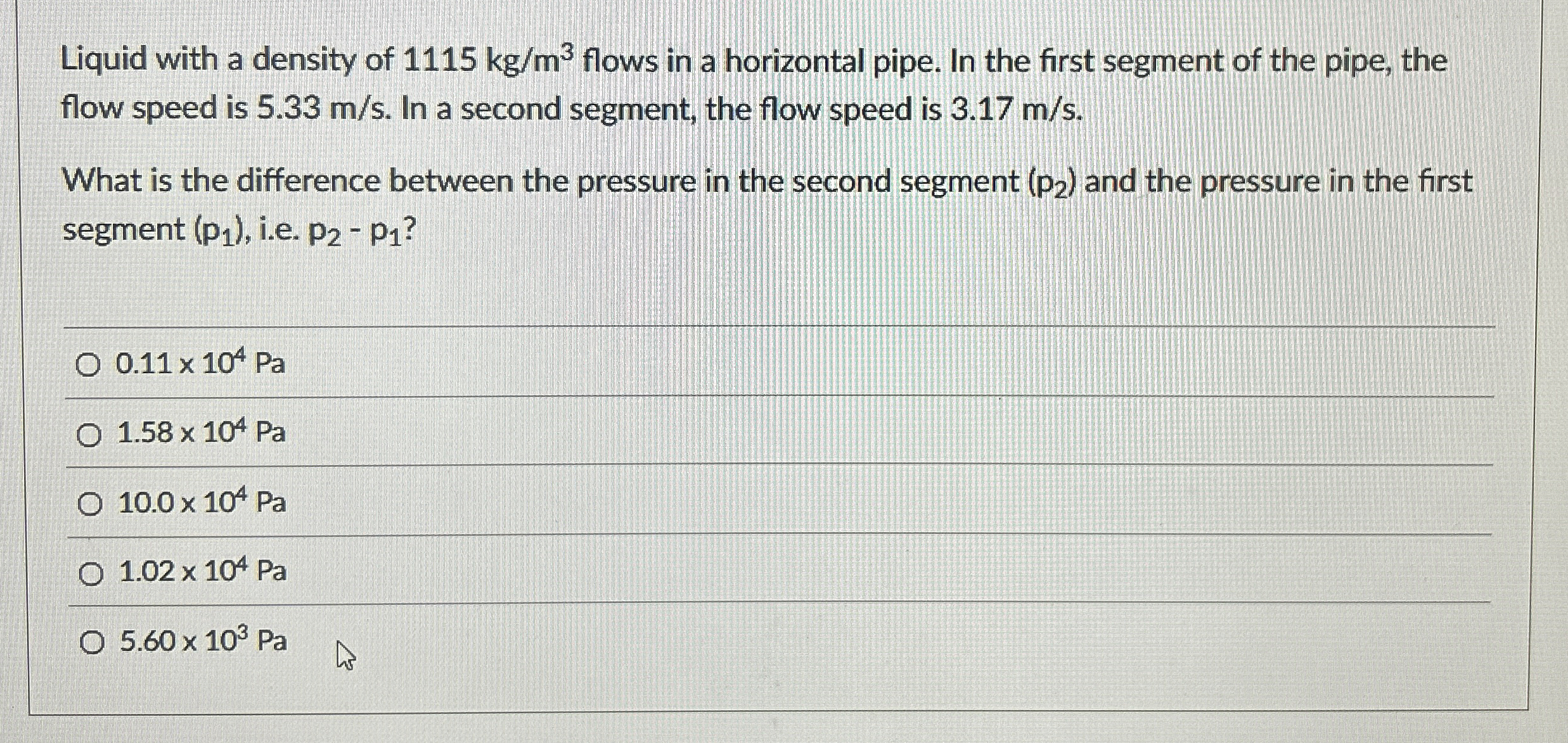 Liquid with a density of 1 1 1 5 k g m 3 flows in
