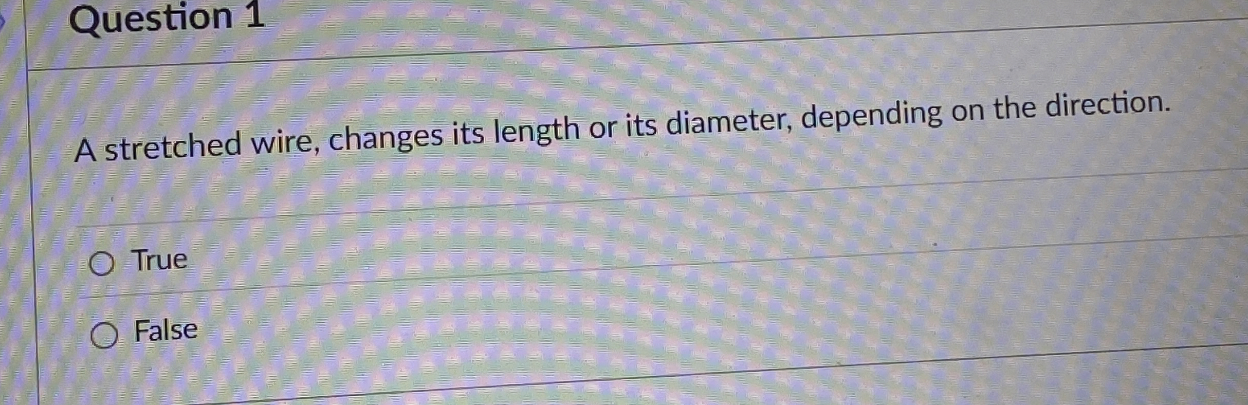 Question 1 A stretched wire, changes its length