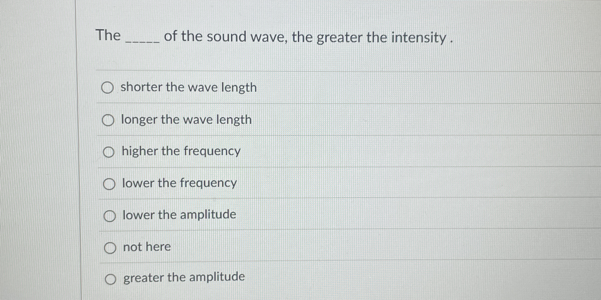 The q , of the sound wave, the greater the