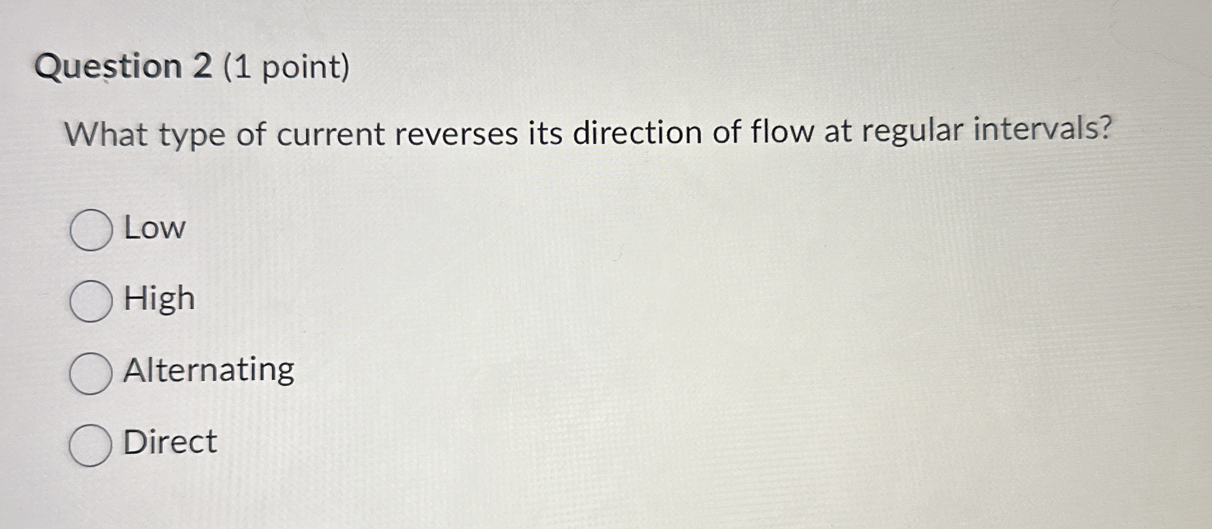 Question 2 ( 1 point ) What type of current