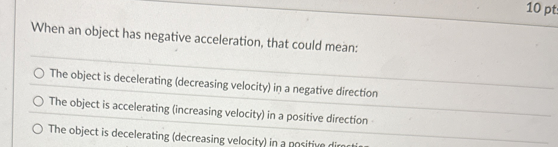 When an object has negative acceleration, that
