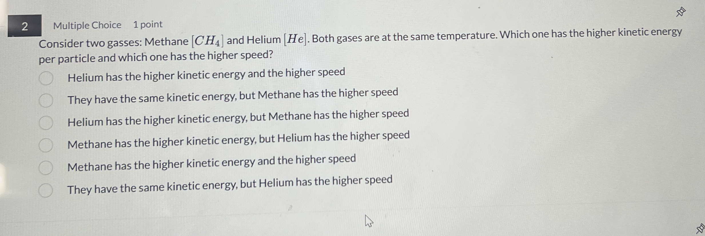 2 Multiple Choice 1 point Consider two gasses: