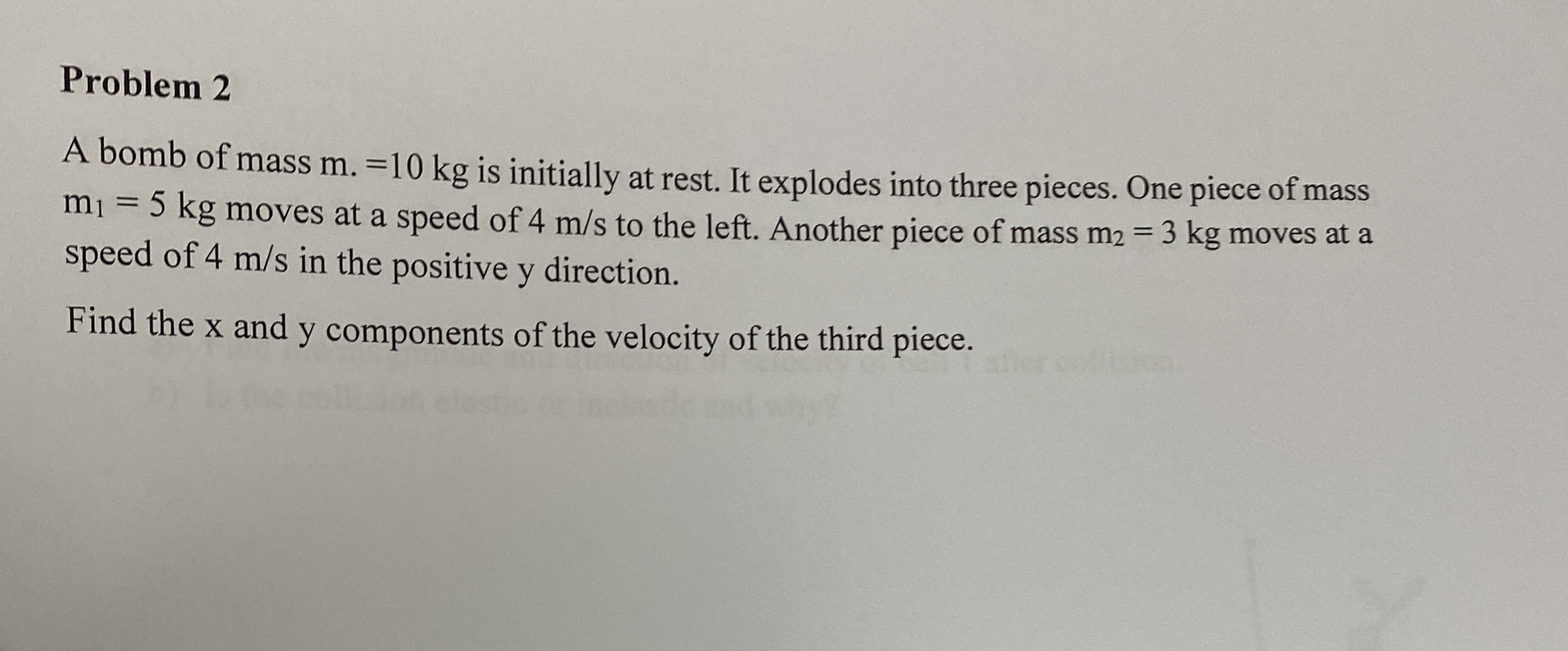 Problem 2 A bomb of mass m . = 1 0 k g is