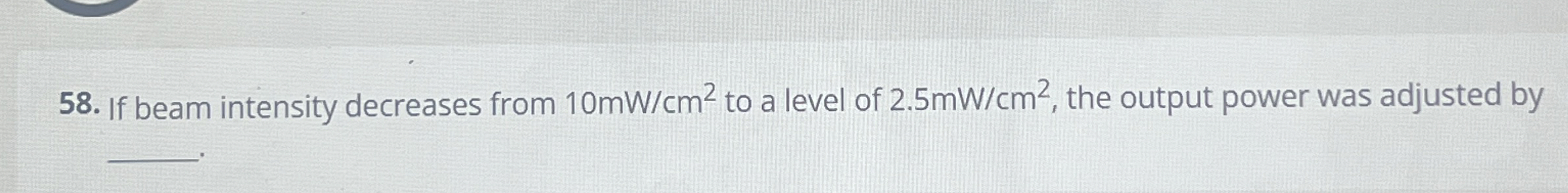 If beam intensity decreases from 1 0 m W c m 2 to