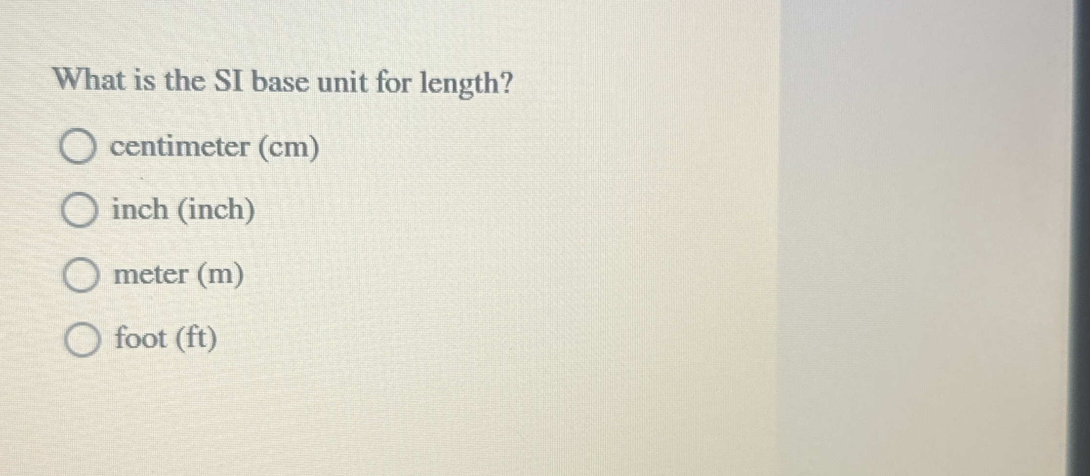 What is the SI base unit for length? centimeter (